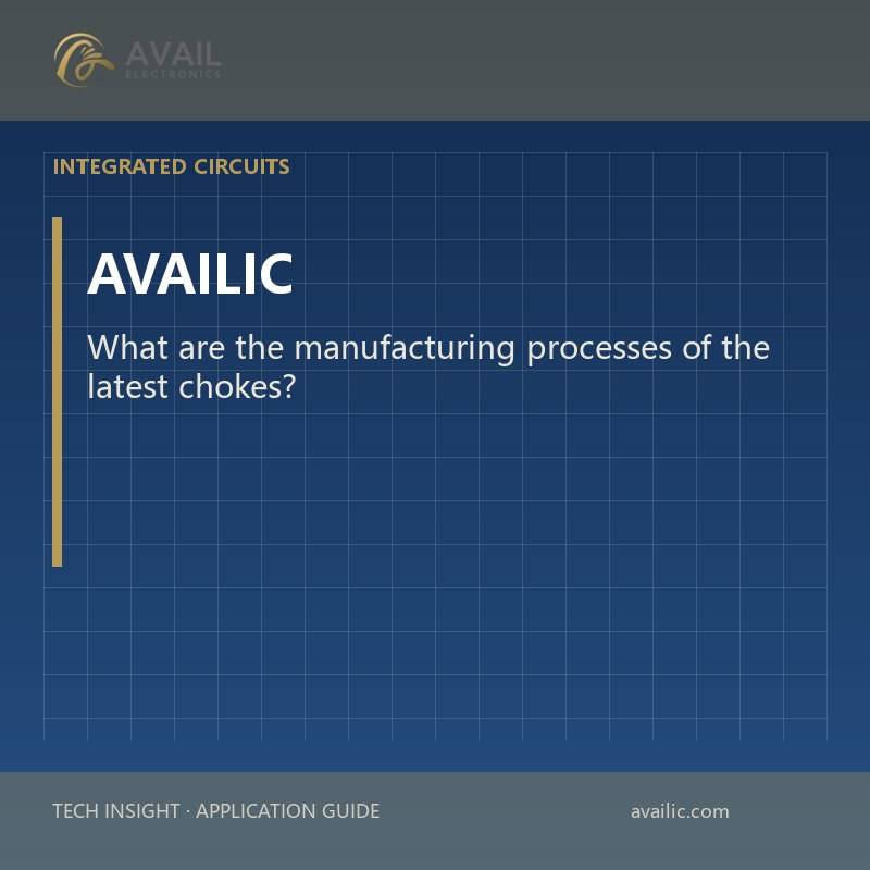 What are the manufacturing processes of the latest chokes?